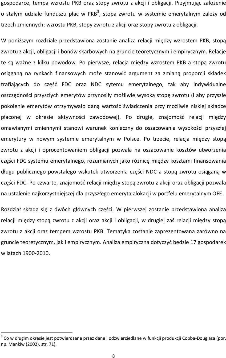 W poniższym rozdziale przedstawiona zostanie analiza relacji między wzrostem PKB, stopą zwrotu z akcji, obligacji i bonów skarbowych na gruncie teoretycznym i empirycznym.
