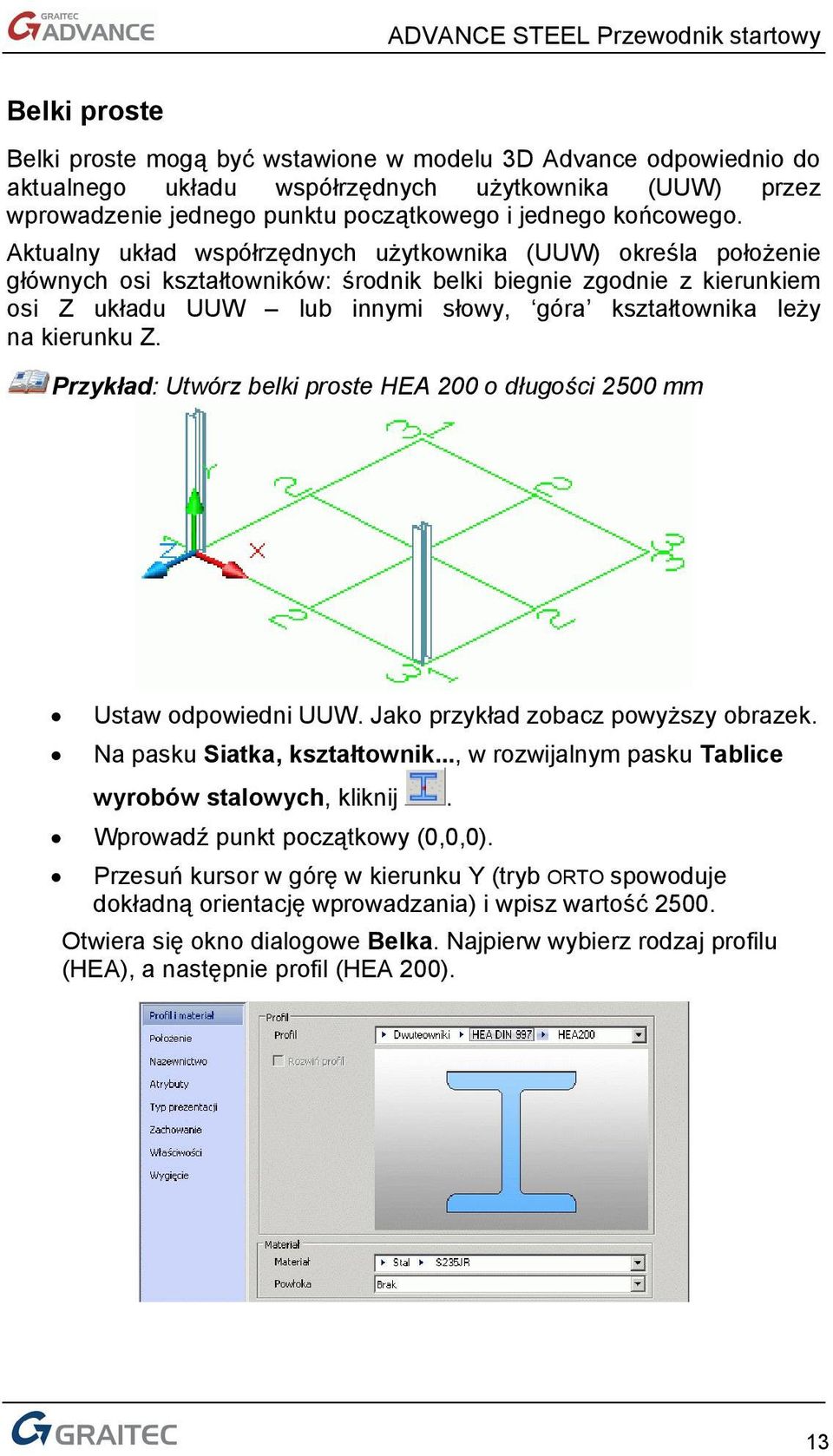 kierunku Z. Przykład: Utwórz belki proste HEA 200 o długości 2500 mm Ustaw odpowiedni UUW. Jako przykład zobacz powyższy obrazek. Na pasku Siatka, kształtownik.