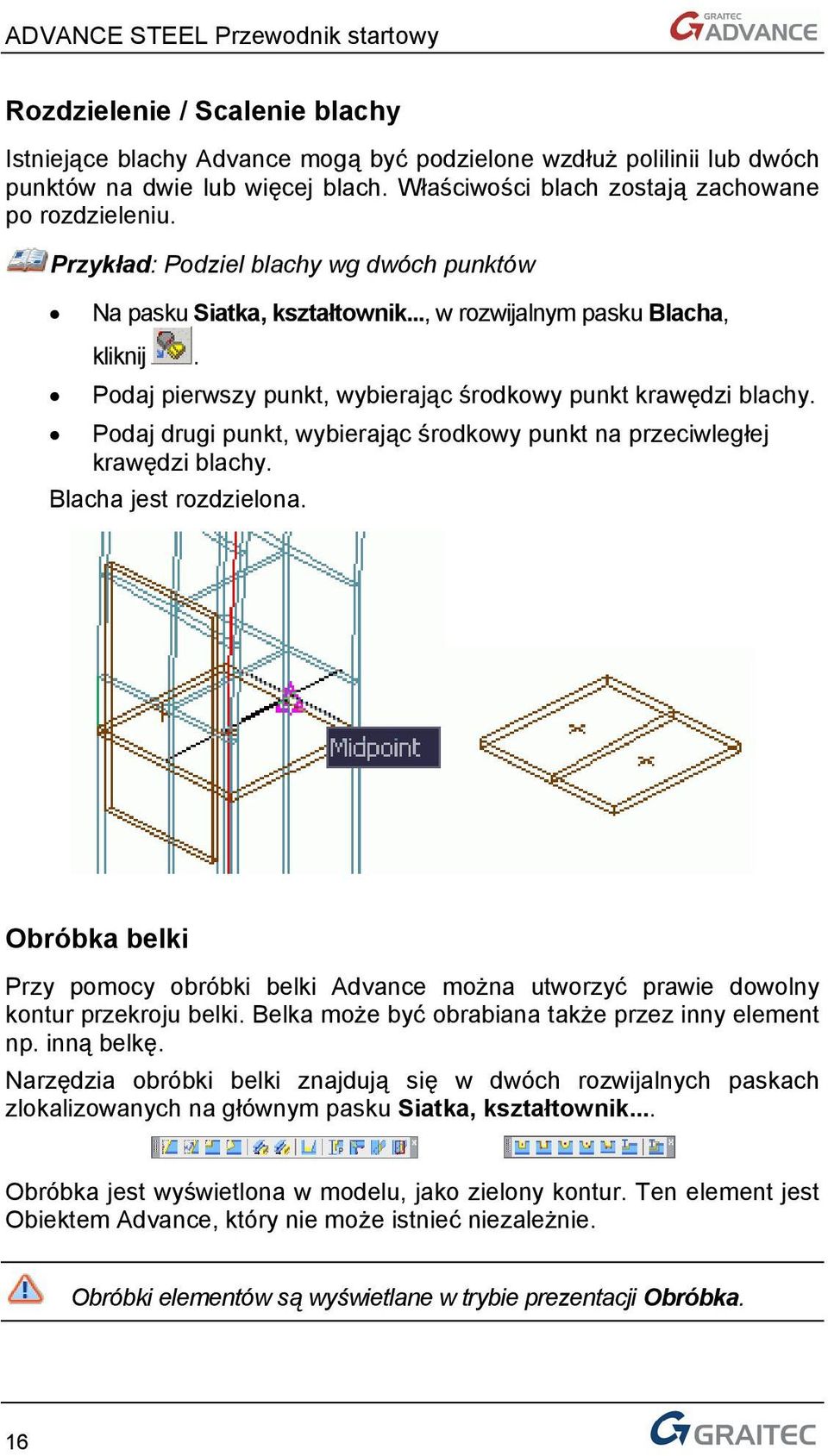 Podaj drugi punkt, wybierając środkowy punkt na przeciwległej krawędzi blachy. Blacha jest rozdzielona.