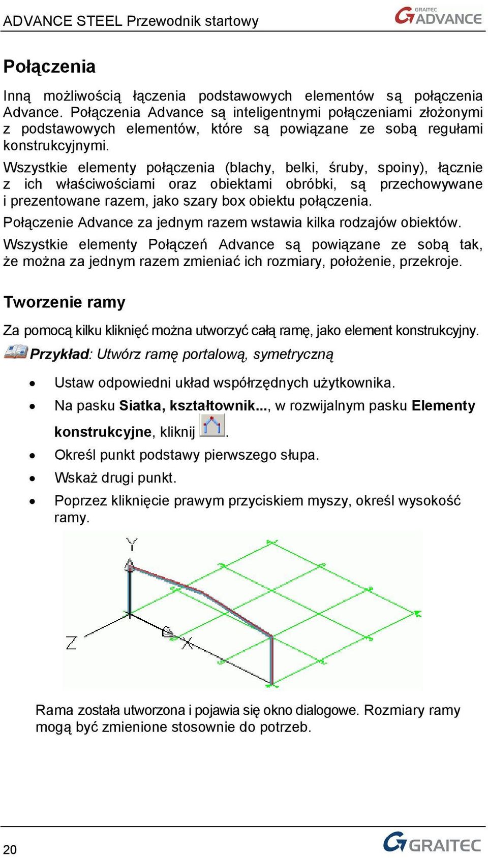 Wszystkie elementy połączenia (blachy, belki, śruby, spoiny), łącznie z ich właściwościami oraz obiektami obróbki, są przechowywane i prezentowane razem, jako szary box obiektu połączenia.