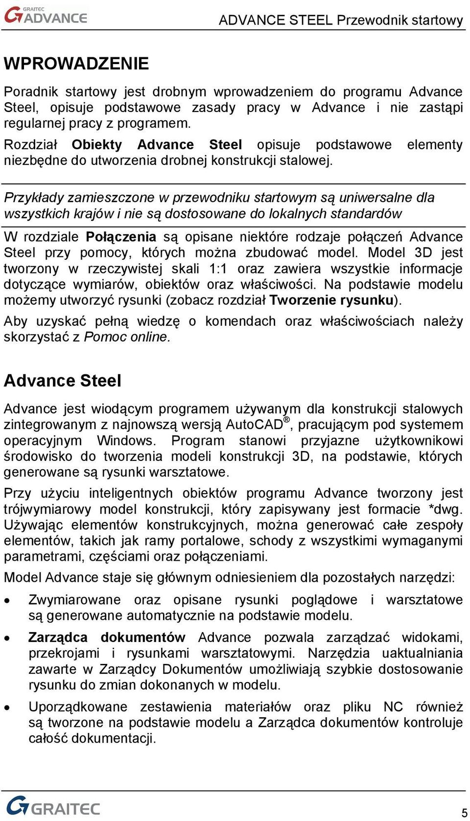 Przykłady zamieszczone w przewodniku startowym są uniwersalne dla wszystkich krajów i nie są dostosowane do lokalnych standardów W rozdziale Połączenia są opisane niektóre rodzaje połączeń Advance