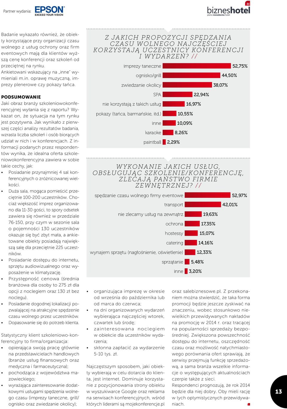 Podsumowanie Jaki obraz branży szkoleniowokonferencyjnej wyłania się z raportu? Wykazał on, że sytuacja na tym rynku jest pozytywna.