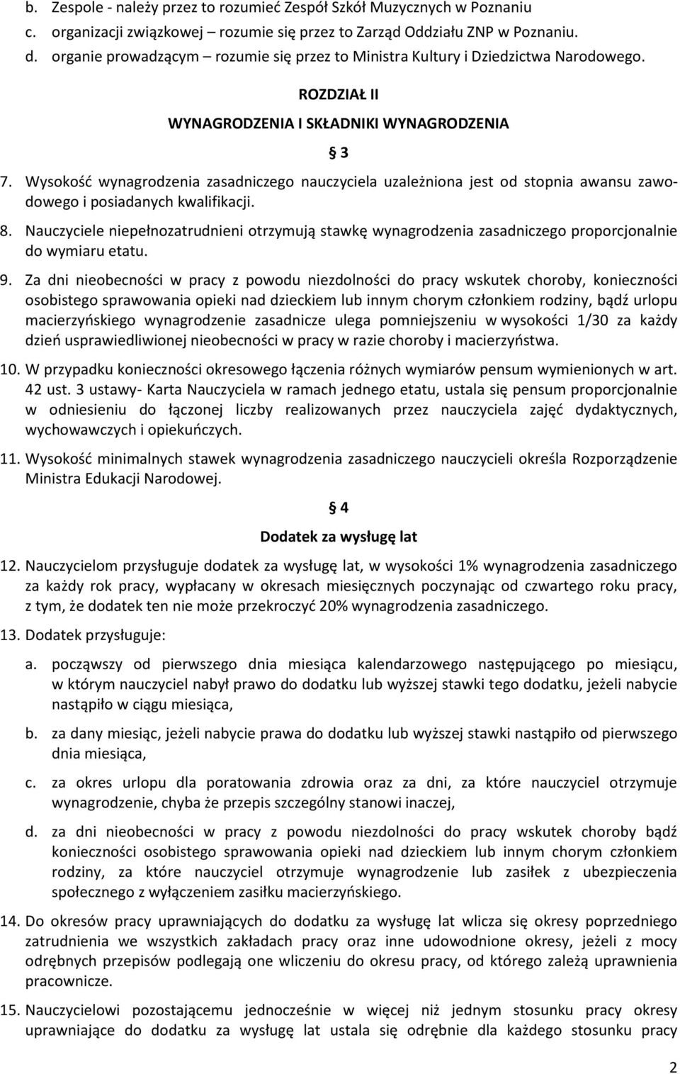 Wysokość wynagrodzenia zasadniczego nauczyciela uzależniona jest od stopnia awansu zawodowego i posiadanych kwalifikacji. 8.