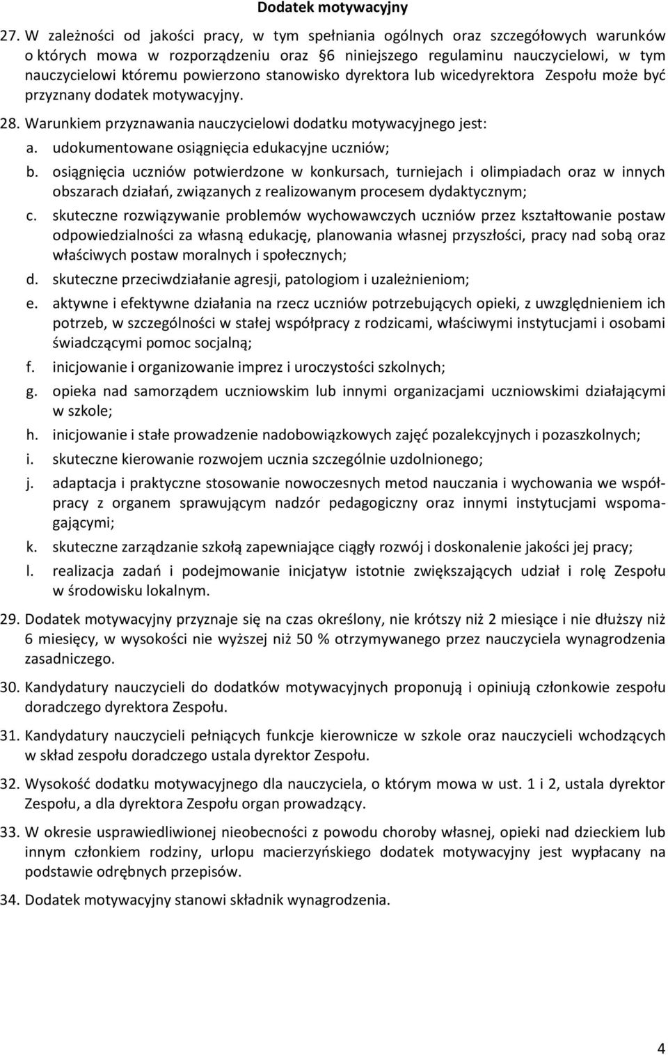 powierzono stanowisko dyrektora lub wicedyrektora Zespołu może być przyznany dodatek motywacyjny. 28. Warunkiem przyznawania nauczycielowi dodatku motywacyjnego jest: a.