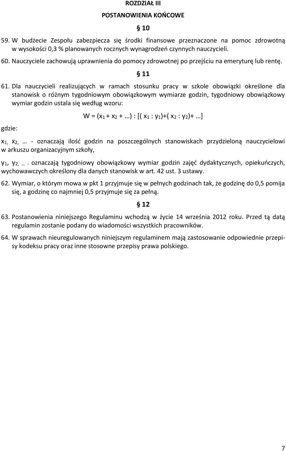 Dla nauczycieli realizujących w ramach stosunku pracy w szkole obowiązki określone dla stanowisk o różnym tygodniowym obowiązkowym wymiarze godzin, tygodniowy obowiązkowy wymiar godzin ustala się