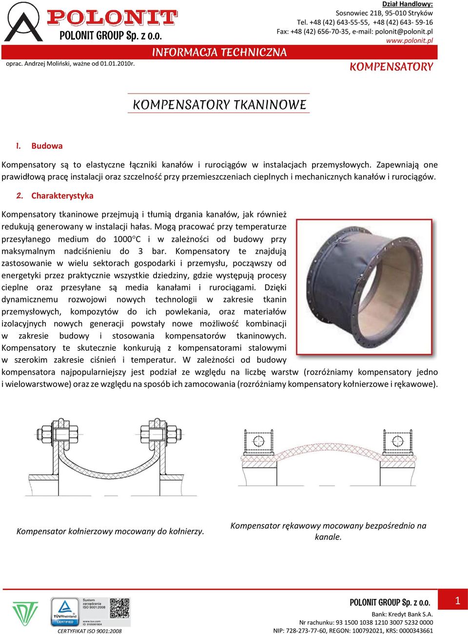 Charakterystyka Kompensatory tkaninowe przejmują i tłumią drgania kanałów, jak również redukują generowany w instalacji hałas.