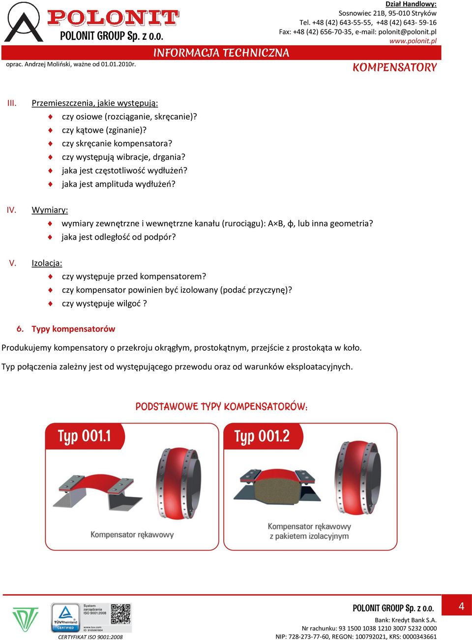 jaka jest odległość od podpór? V. Izolacja: czy występuje przed kompensatorem? czy kompensator powinien być izolowany (podać przyczynę)? czy występuje wilgoć? 6.