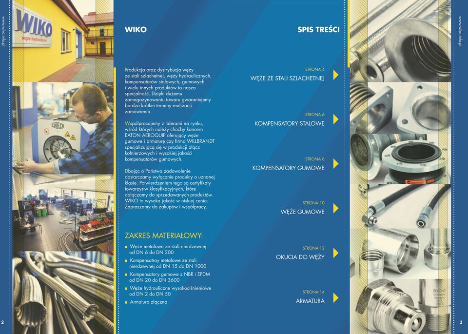Współpracujemy z liderami na rynku, wśród których należy choćby koncern EATON AEROQUIP oferujący węże gumowe i armaturę czy firma WILLBRANDT specjalizującą się w produkcji złącz kołnierzowych i