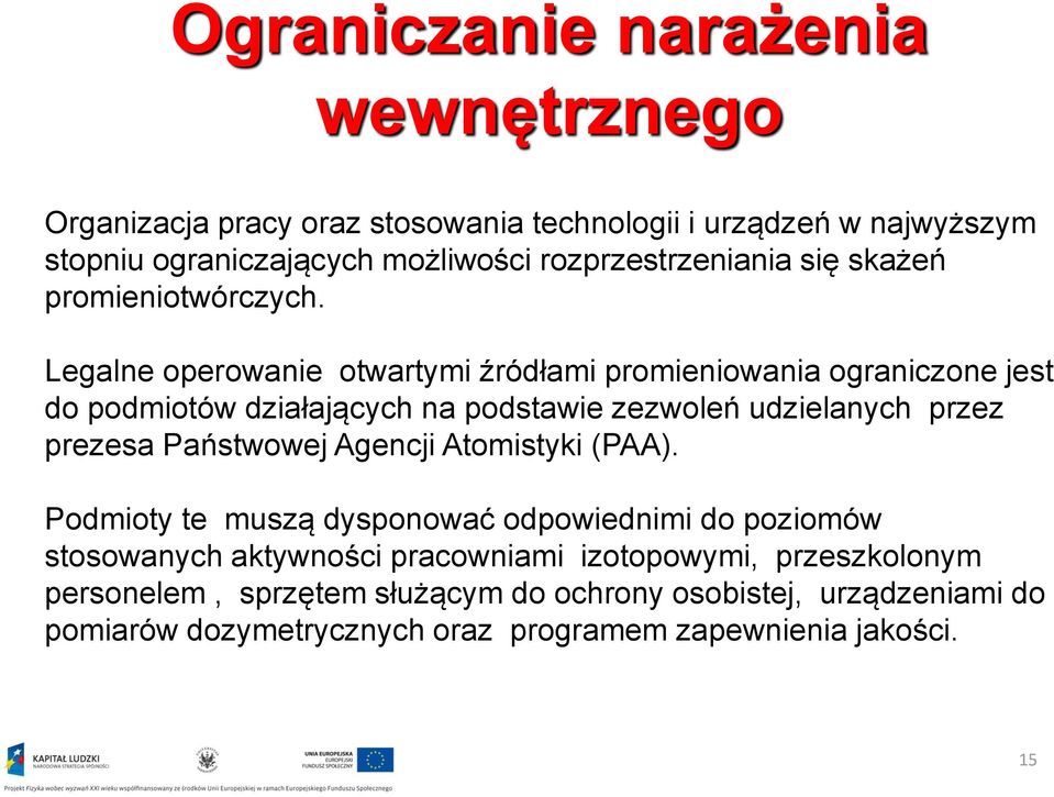 Legalne operowanie otwartymi źródłami promieniowania ograniczone jest do podmiotów działających na podstawie zezwoleń udzielanych przez prezesa Państwowej