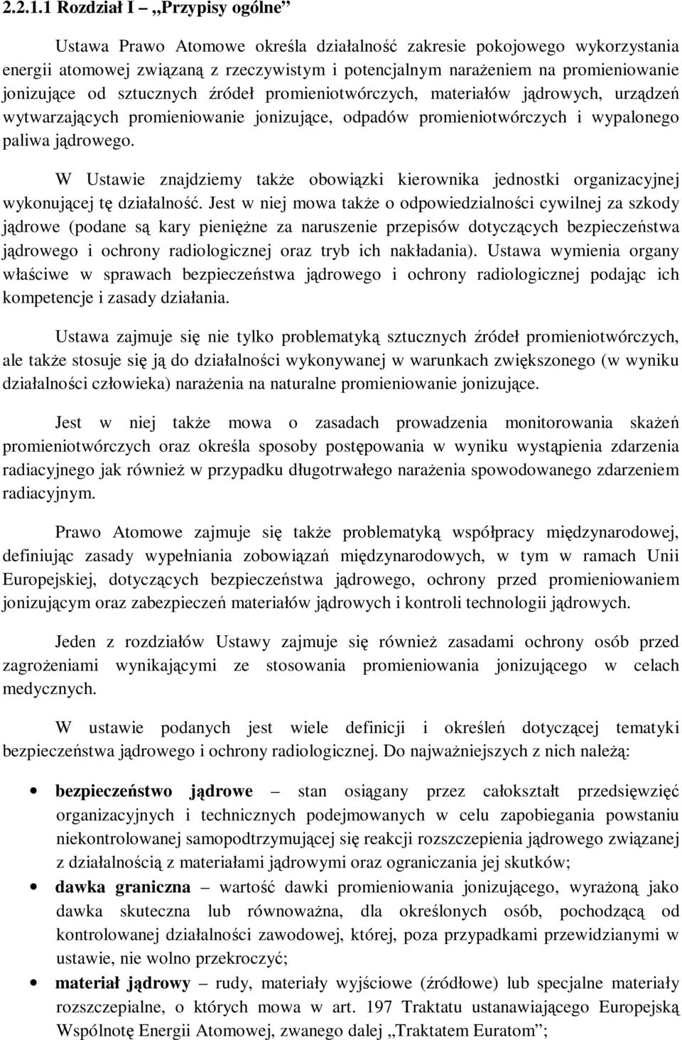 od sztucznych źródeł promieniotwórczych, materiałów jądrowych, urządzeń wytwarzających promieniowanie jonizujące, odpadów promieniotwórczych i wypalonego paliwa jądrowego.