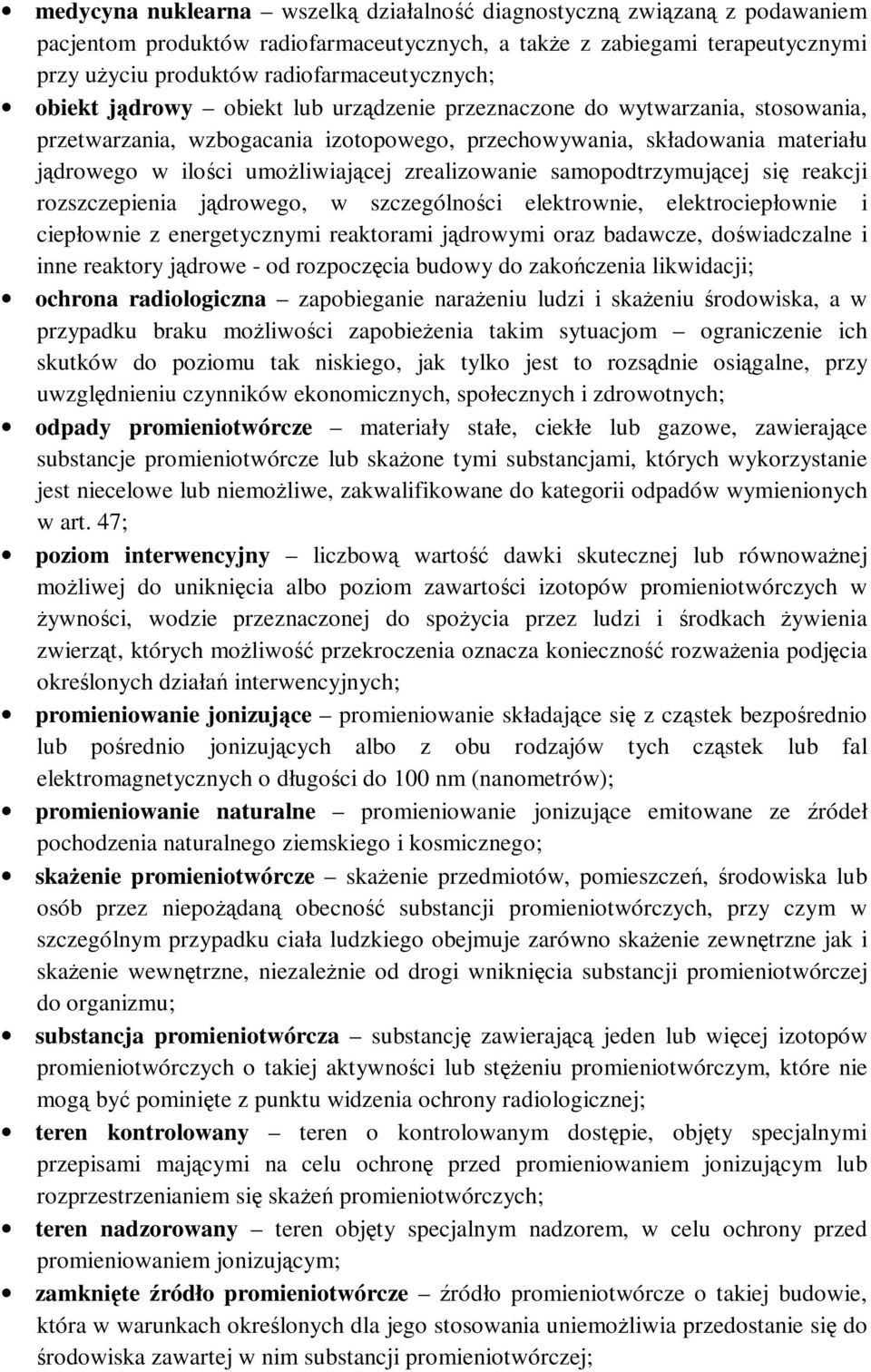 zrealizowanie samopodtrzymującej się reakcji rozszczepienia jądrowego, w szczególności elektrownie, elektrociepłownie i ciepłownie z energetycznymi reaktorami jądrowymi oraz badawcze, doświadczalne i