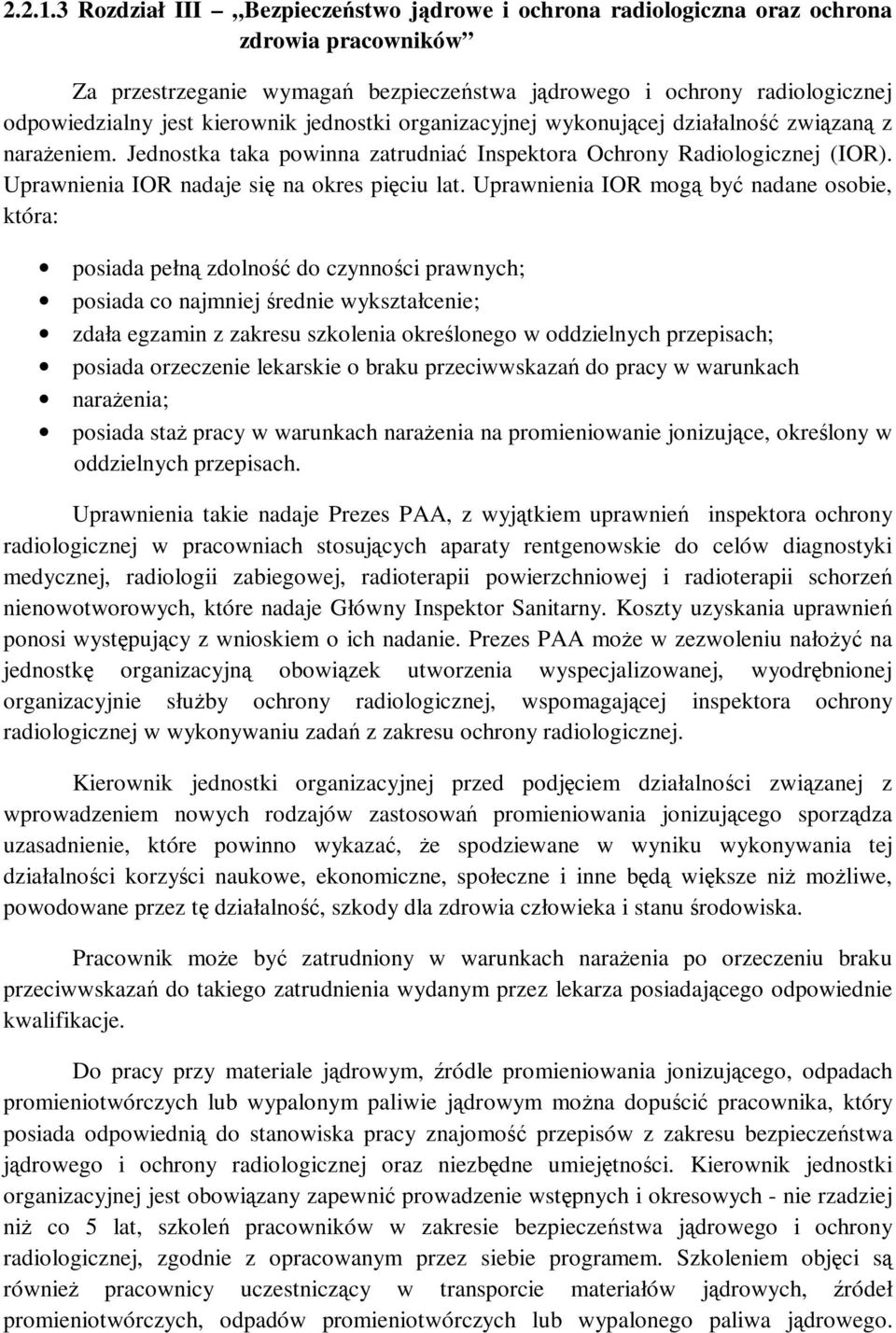 kierownik jednostki organizacyjnej wykonującej działalność związaną z narażeniem. Jednostka taka powinna zatrudniać Inspektora Ochrony Radiologicznej (IOR).