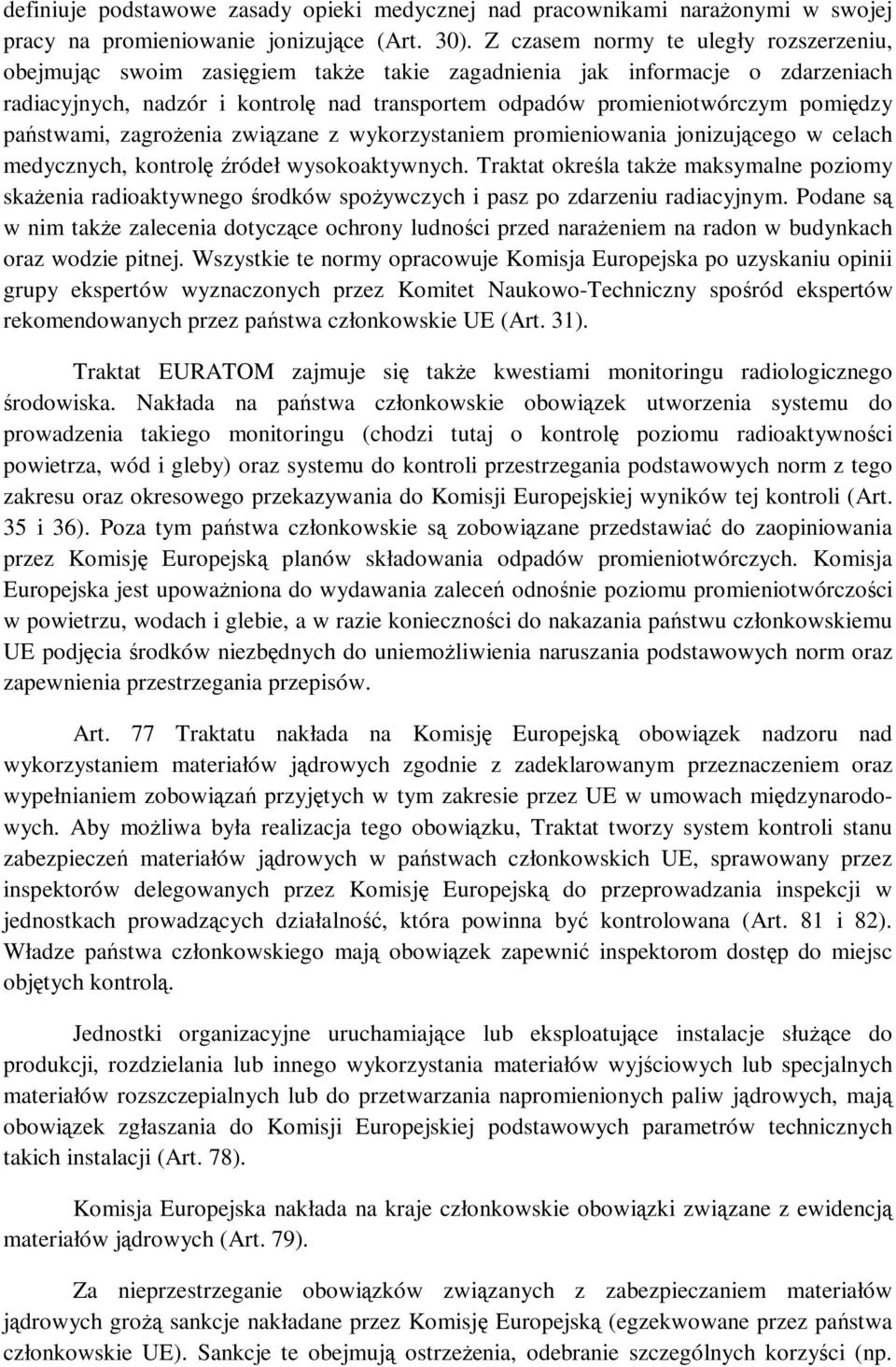 pomiędzy państwami, zagrożenia związane z wykorzystaniem promieniowania jonizującego w celach medycznych, kontrolę źródeł wysokoaktywnych.