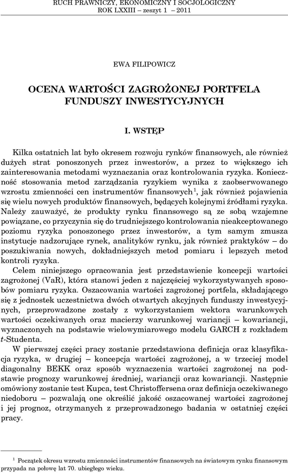 WSTE P Kilka ostatnich lat było okresem rozwoju rynków finansowych, ale również dużych strat ponoszonych przez inwestorów, a przez to większego ich zainteresowania metodami wyznaczania oraz