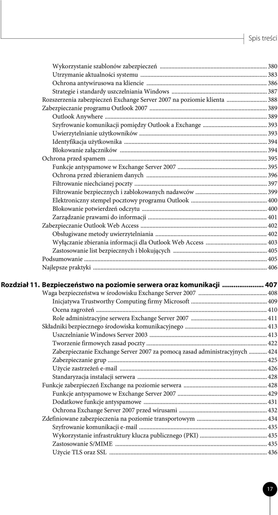 .. 393 Uwierzytelnianie użytkowników... 393 Identyfikacja użytkownika... 394 Blokowanie załączników... 394 Ochrona przed spamem... 395 Funkcje antyspamowe w Exchange Server 2007.