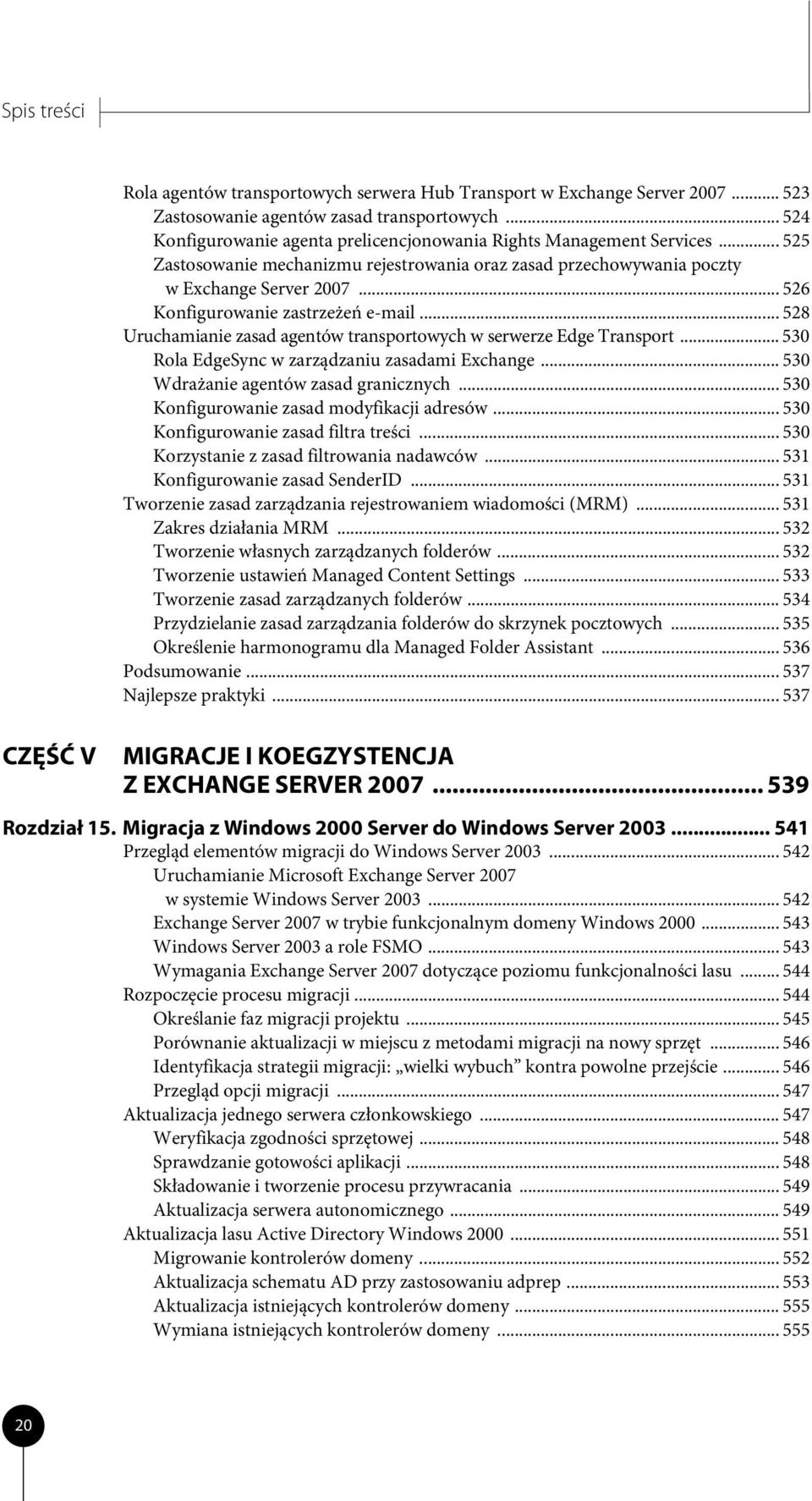 .. 526 Konfigurowanie zastrzeżeń e-mail... 528 Uruchamianie zasad agentów transportowych w serwerze Edge Transport... 530 Rola EdgeSync w zarządzaniu zasadami Exchange.