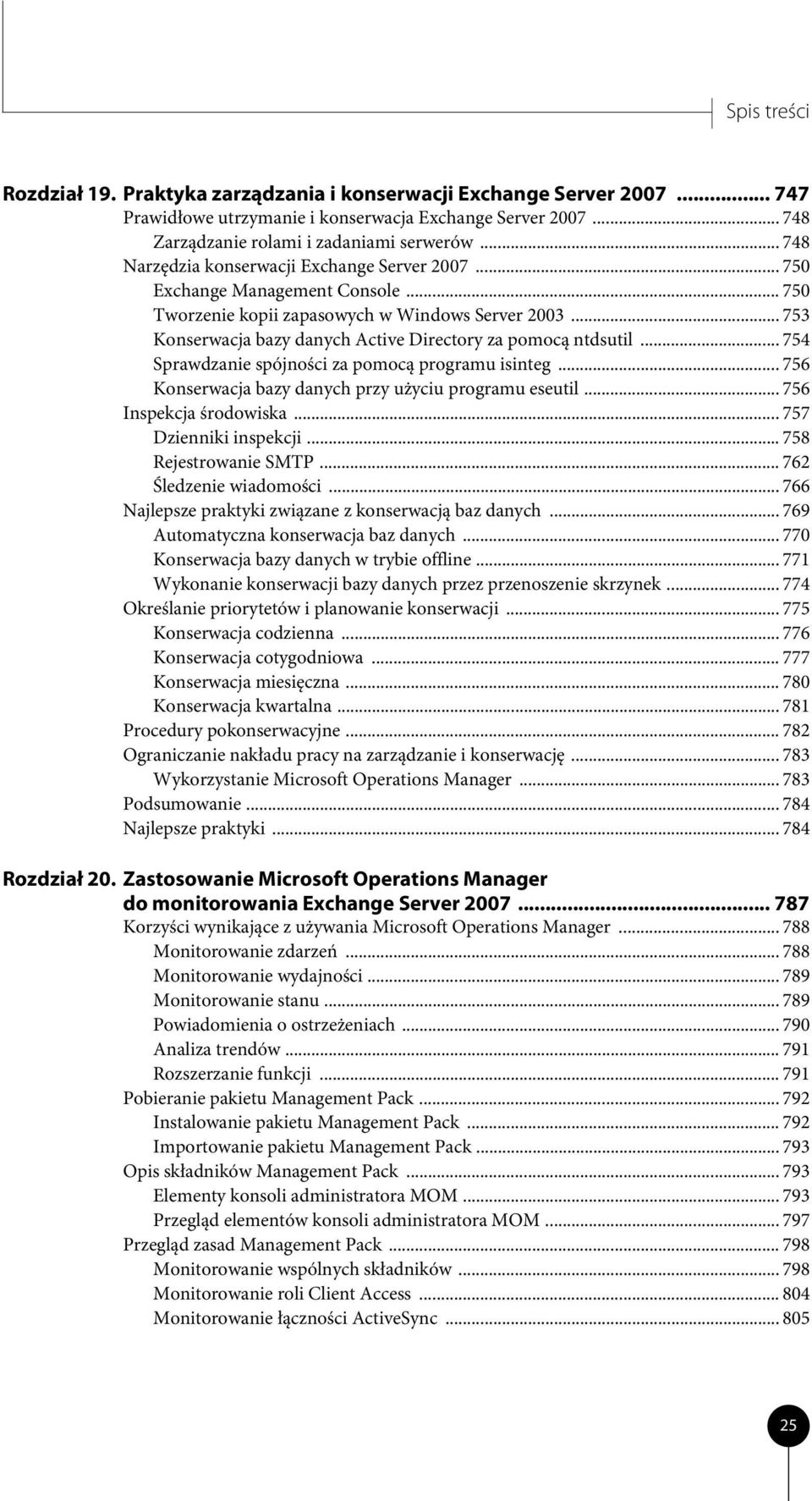 .. 753 Konserwacja bazy danych Active Directory za pomocą ntdsutil... 754 Sprawdzanie spójności za pomocą programu isinteg... 756 Konserwacja bazy danych przy użyciu programu eseutil.