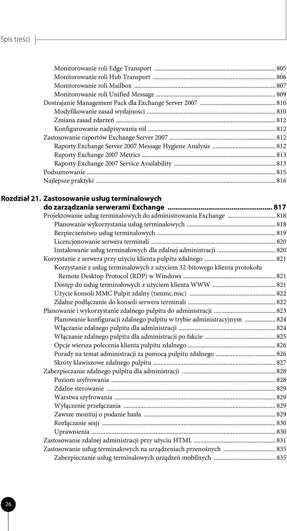 .. 812 Zastosowanie raportów Exchange Server 2007... 812 Raporty Exchange Server 2007 Message Hygiene Analysis... 812 Raporty Exchange 2007 Metrics... 813 Raporty Exchange 2007 Service Availability.