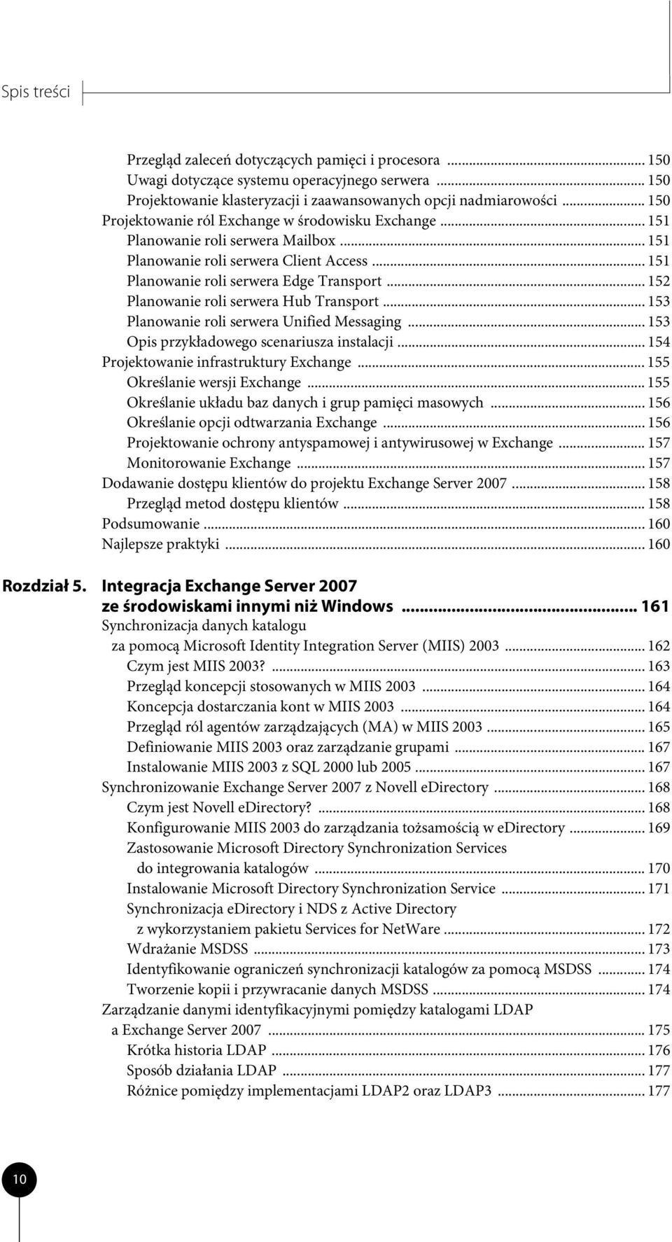 .. 152 Planowanie roli serwera Hub Transport... 153 Planowanie roli serwera Unified Messaging... 153 Opis przykładowego scenariusza instalacji... 154 Projektowanie infrastruktury Exchange.