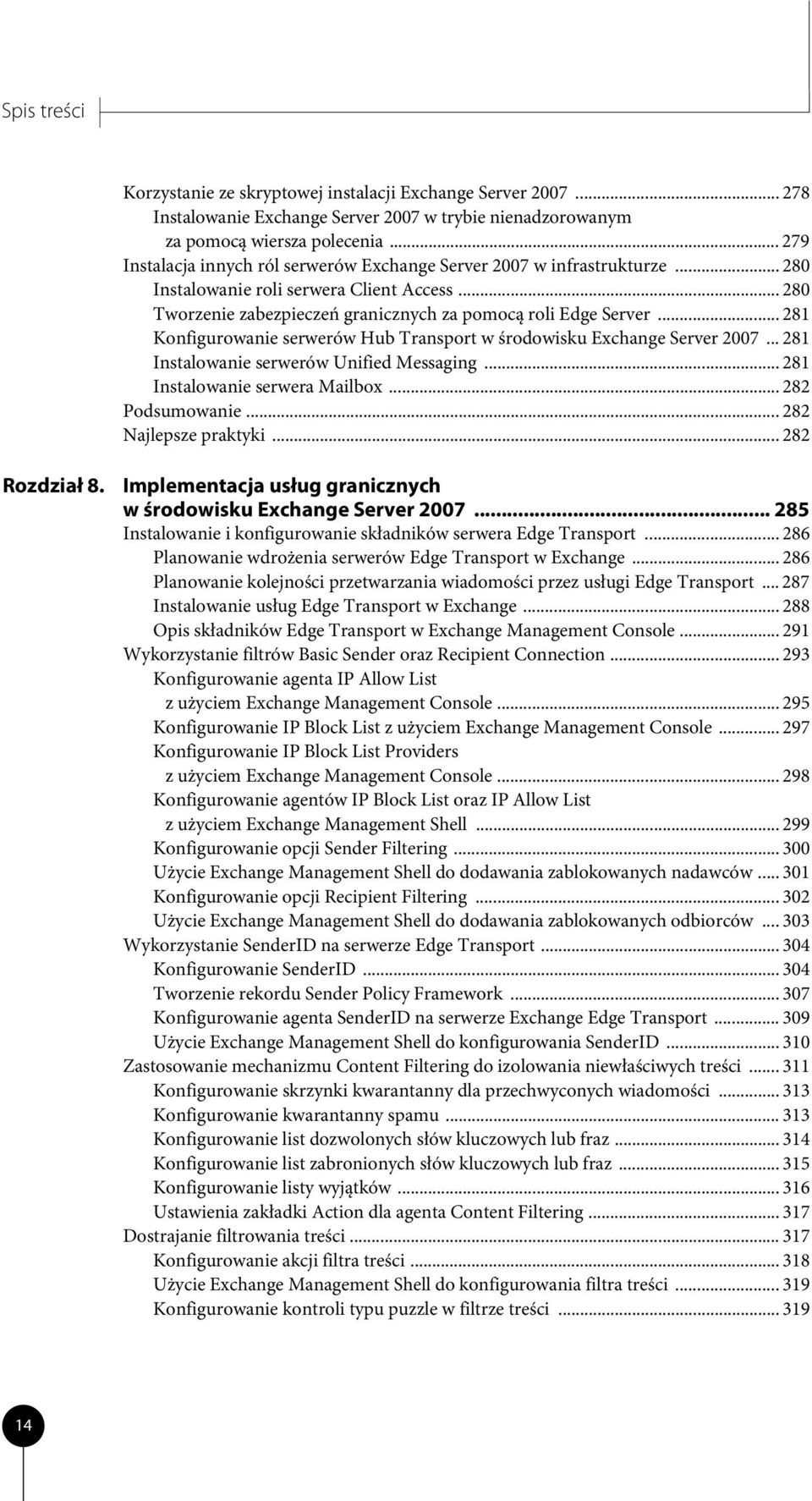 .. 281 Konfigurowanie serwerów Hub Transport w środowisku Exchange Server 2007... 281 Instalowanie serwerów Unified Messaging... 281 Instalowanie serwera Mailbox... 282 Podsumowanie.