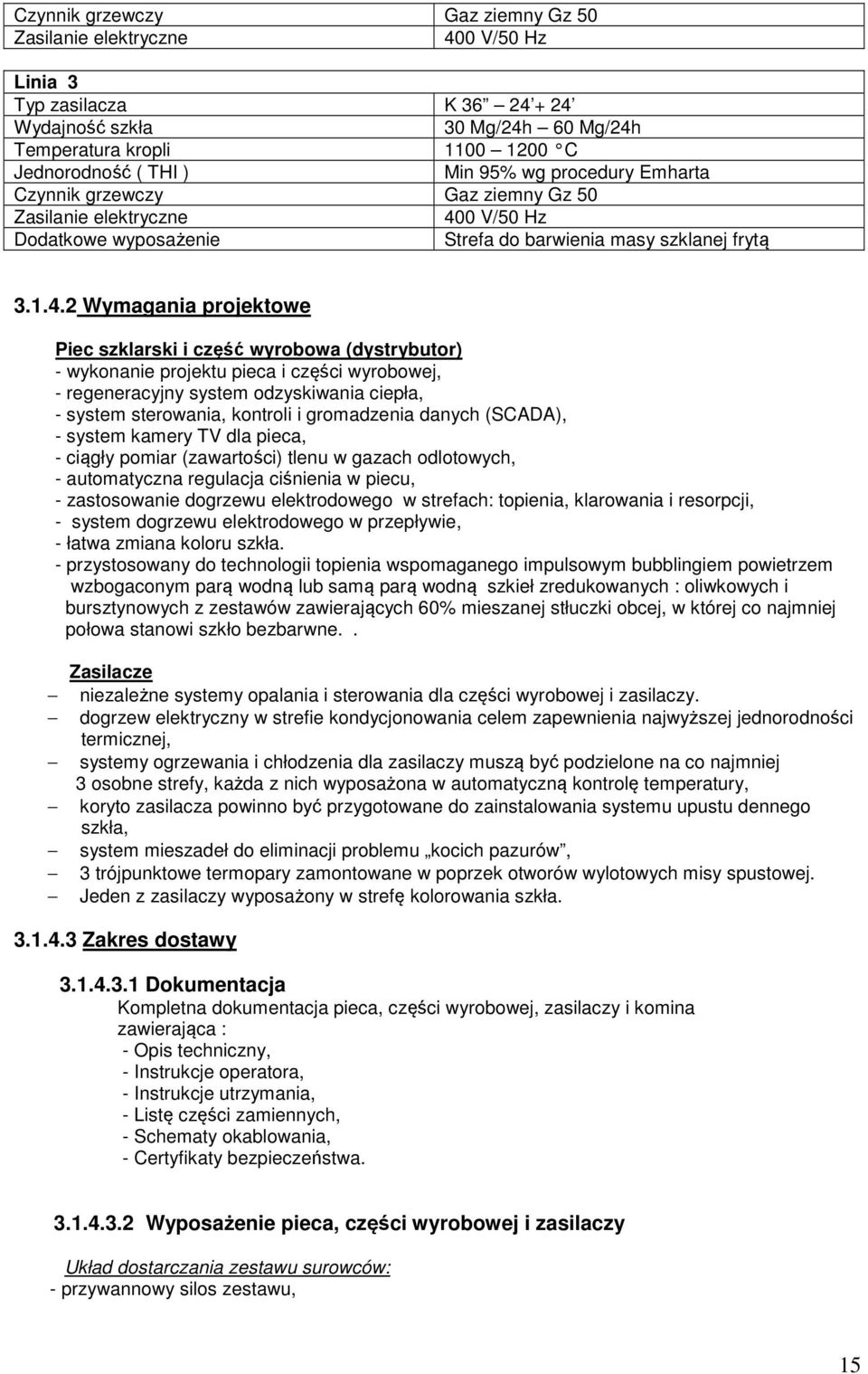 0 V/50 Hz Dodatkowe wyposażenie Strefa do barwienia masy szklanej frytą 3.1.4.