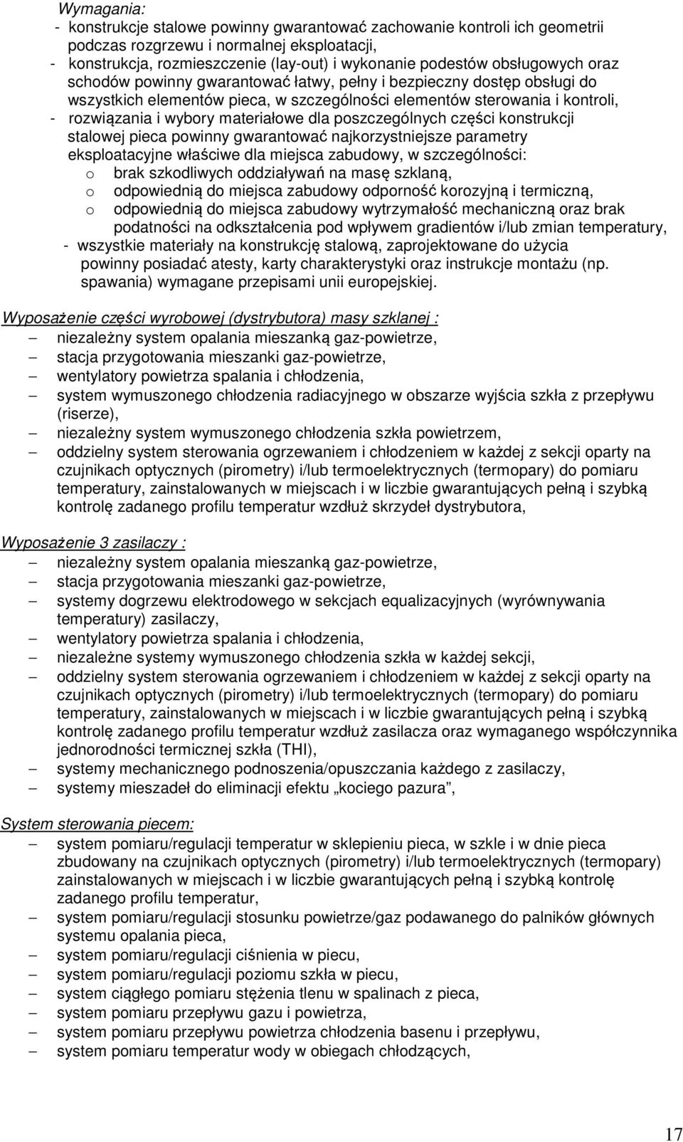 materiałowe dla poszczególnych części konstrukcji stalowej pieca powinny gwarantować najkorzystniejsze parametry eksploatacyjne właściwe dla miejsca zabudowy, w szczególności: o brak szkodliwych