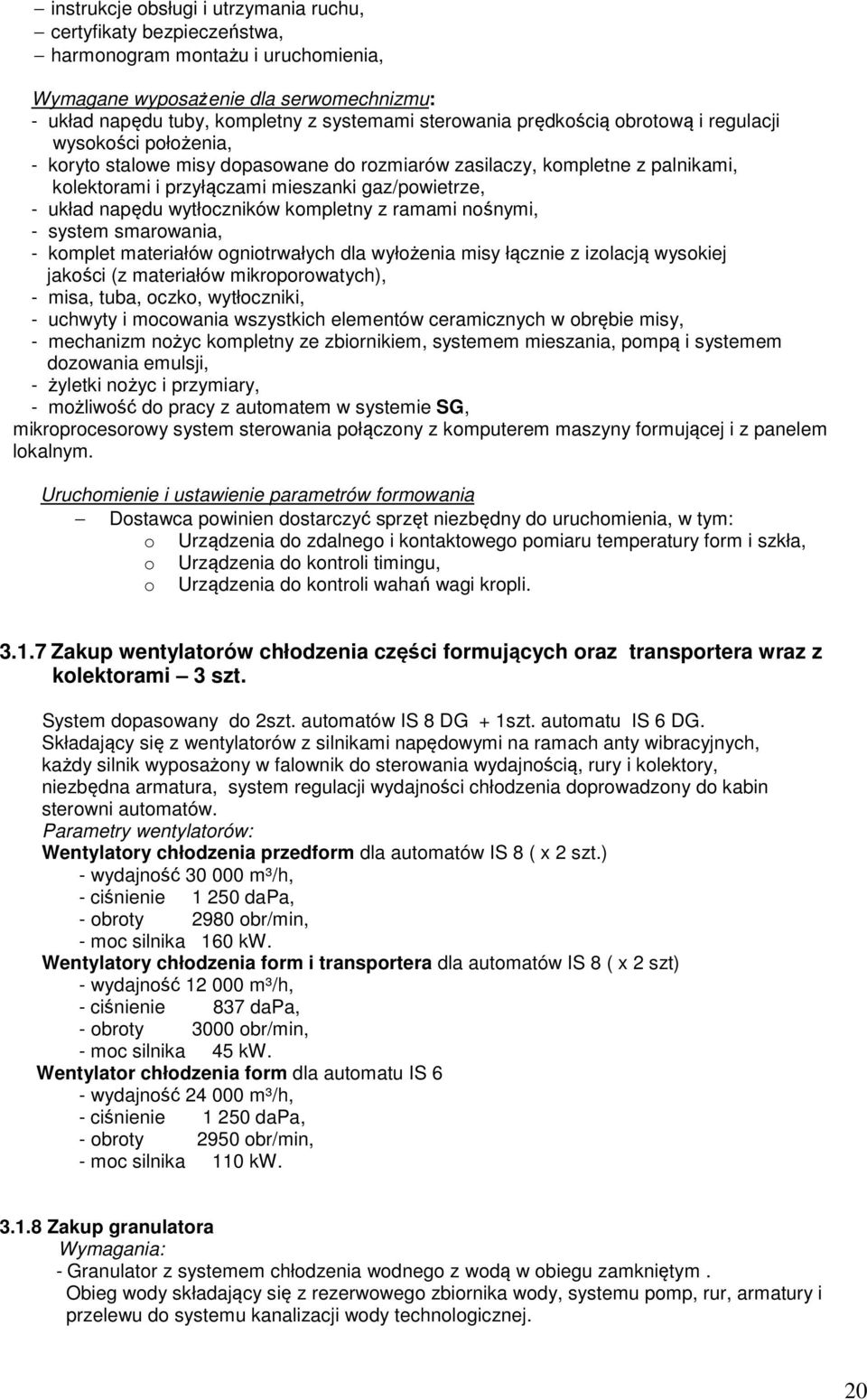 wytłoczników kompletny z ramami nośnymi, - system smarowania, - komplet materiałów ogniotrwałych dla wyłożenia misy łącznie z izolacją wysokiej jakości (z materiałów mikroporowatych), - misa, tuba,