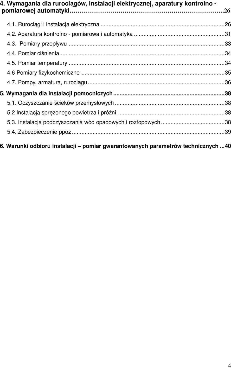 Wymagania dla instalacji pomocniczych... 38 5.1. Oczyszczanie ścieków przemysłowych... 38 5.2 Instalacja sprężonego powietrza i próżni... 38 5.3. Instalacja podczyszczania wód opadowych i roztopowych.