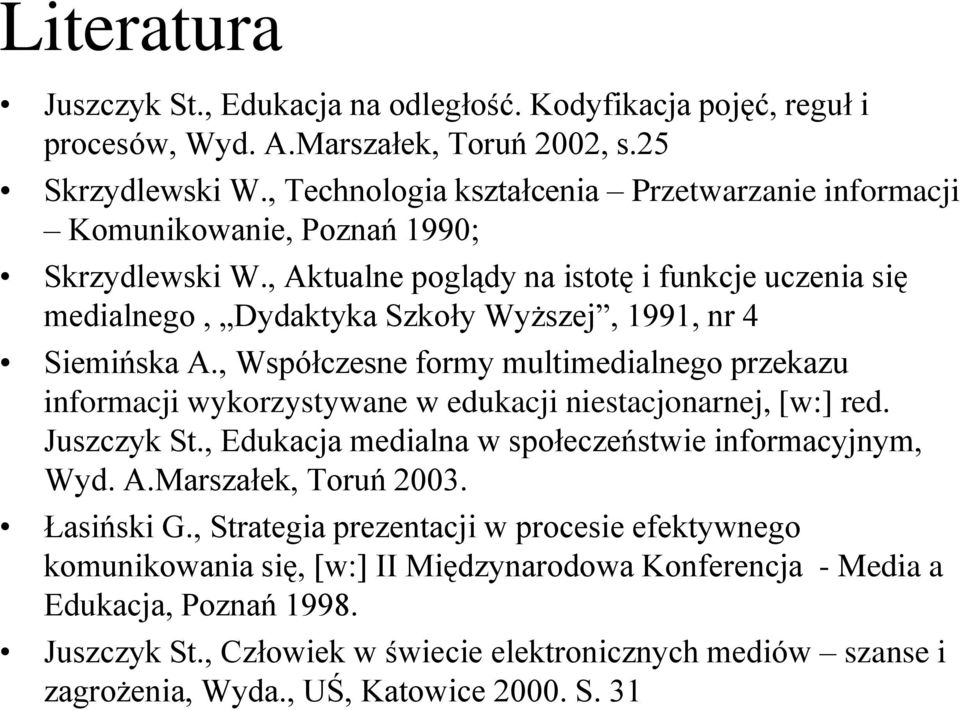 , Aktualne poglądy na istotę i funkcje uczenia się medialnego, Dydaktyka Szkoły Wyższej, 1991, nr 4 Siemińska A.