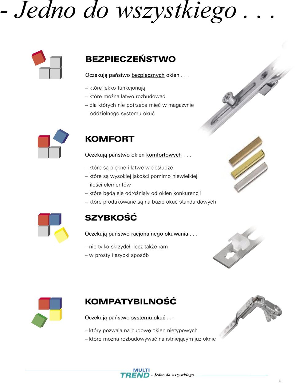 .. które sà pi kne i łatwe w obsłudze które sà wysokiej jakoêci pomimo niewielkiej iloêci elementów które b dà si odró niały od okien konkurencji które produkowane sà