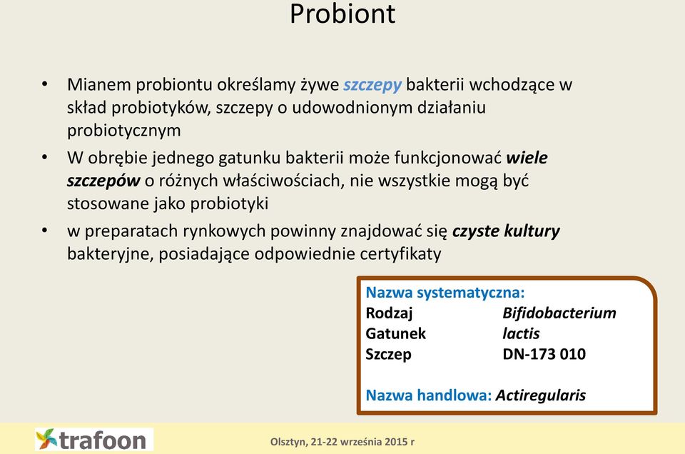 mogą być stosowane jako probiotyki w preparatach rynkowych powinny znajdować się czyste kultury bakteryjne, posiadające