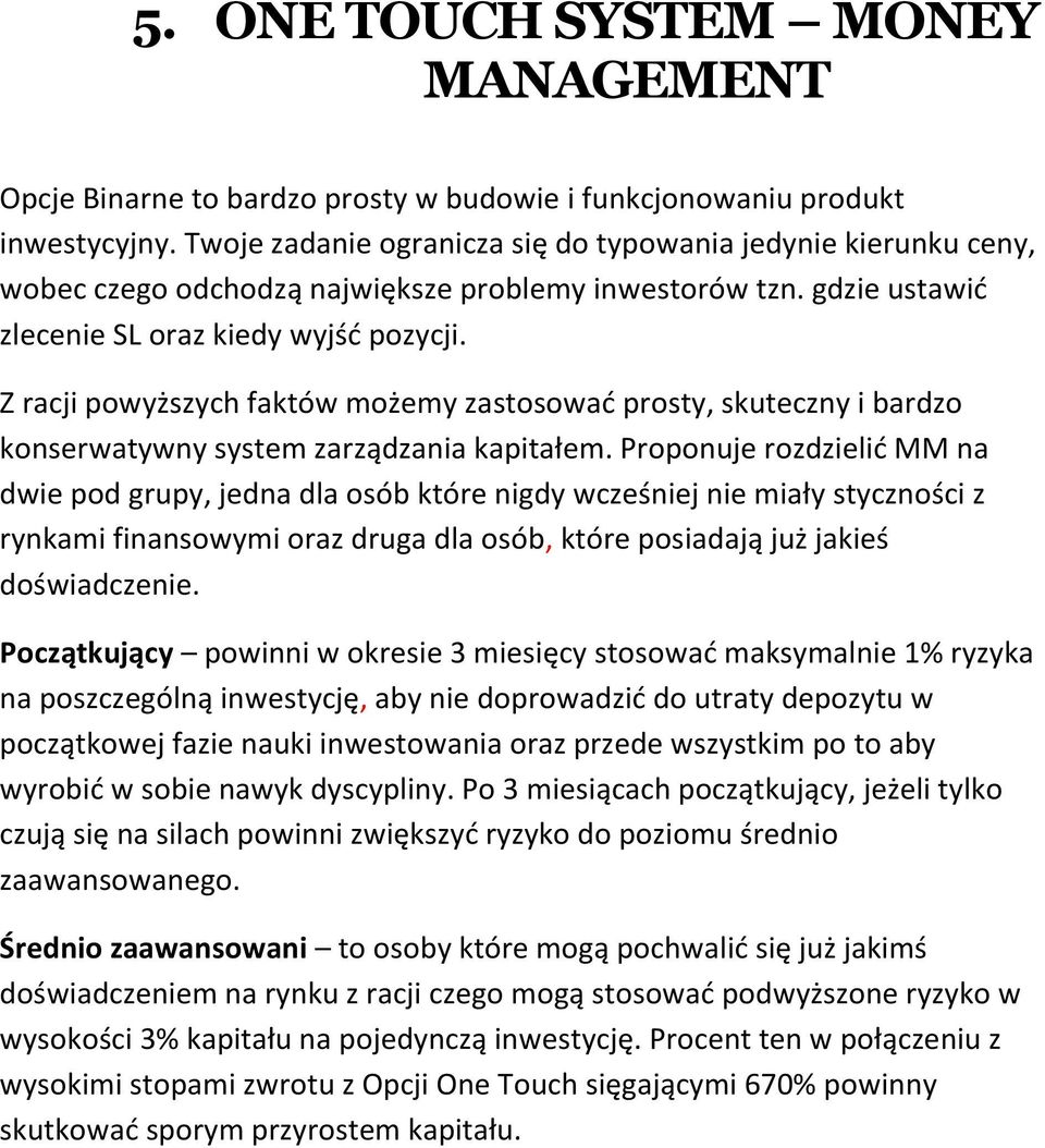 Z racji powyższych faktów możemy zastosowad prosty, skuteczny i bardzo konserwatywny system zarządzania kapitałem.