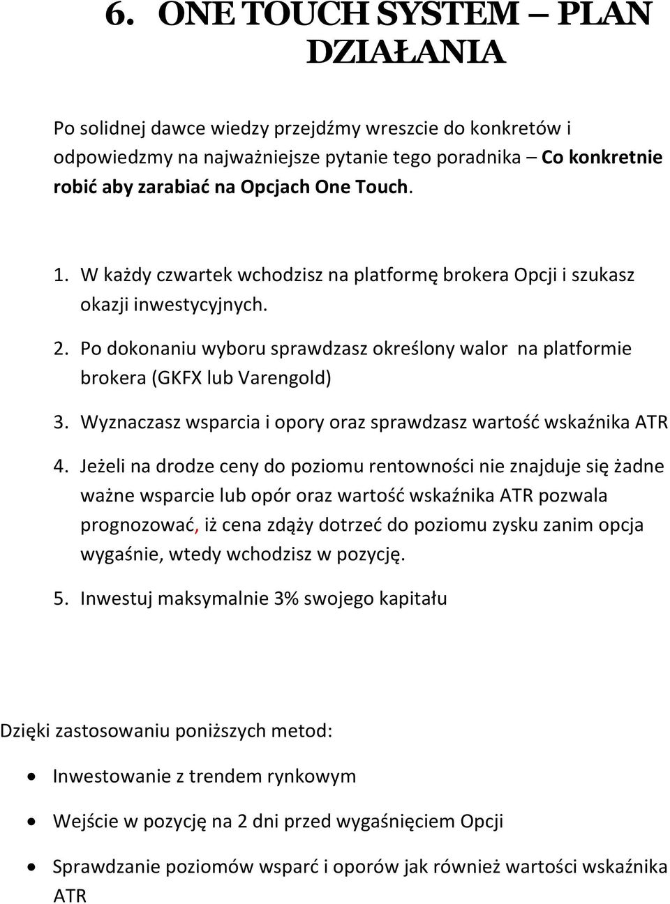 Wyznaczasz wsparcia i opory oraz sprawdzasz wartośd wskaźnika ATR 4.