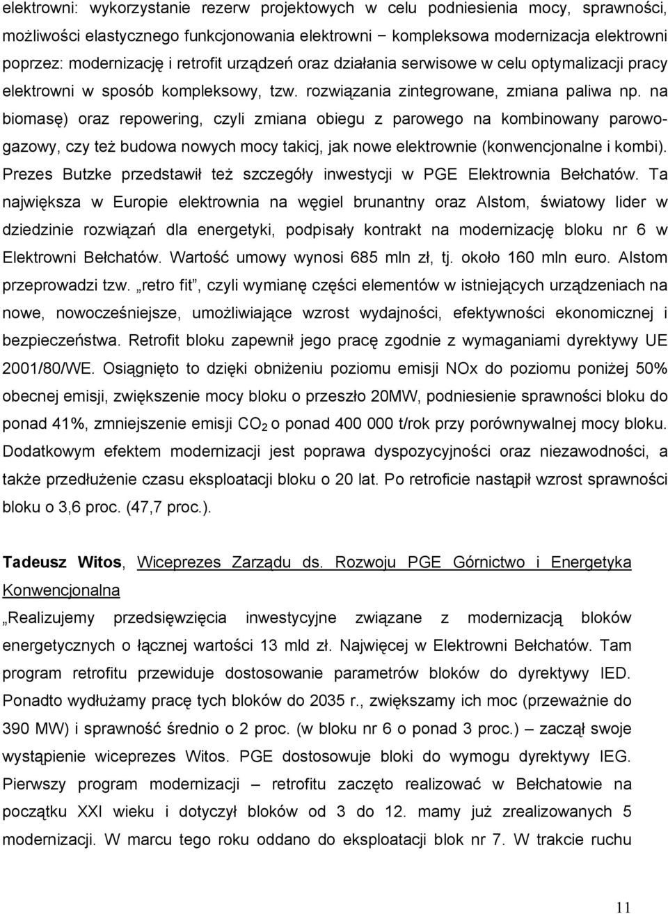 na biomasę) oraz repowering, czyli zmiana obiegu z parowego na kombinowany parowogazowy, czy też budowa nowych mocy takicj, jak nowe elektrownie (konwencjonalne i kombi).