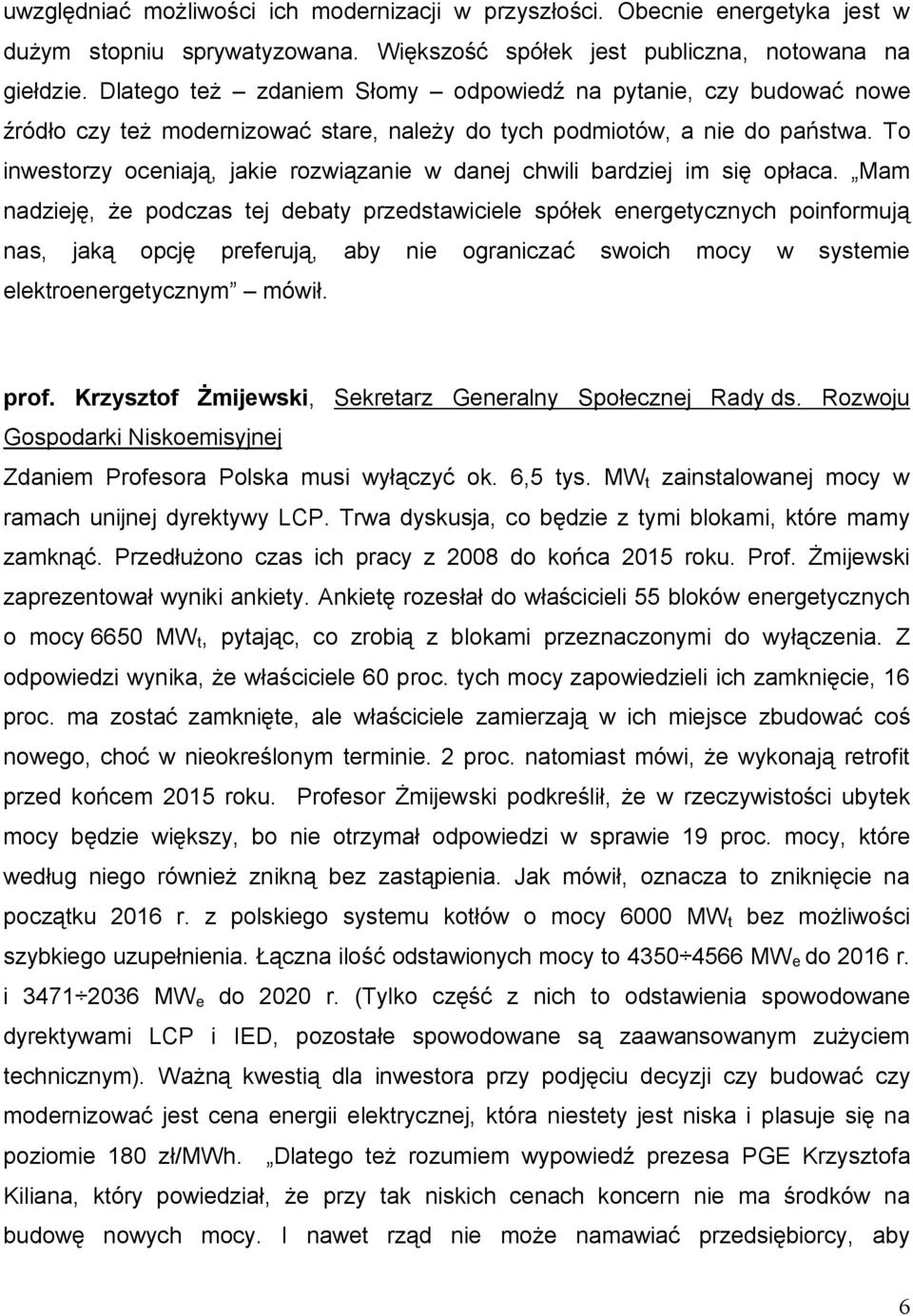 To inwestorzy oceniają, jakie rozwiązanie w danej chwili bardziej im się opłaca.