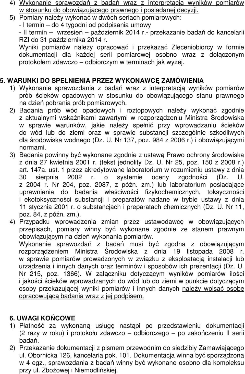 - przekazanie badań do kancelarii RZI do 31 października 2014 r.