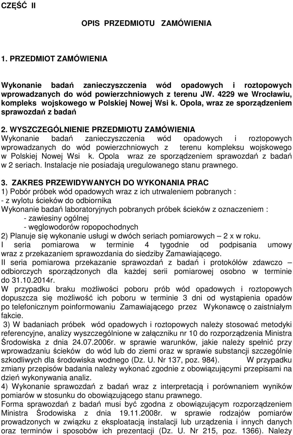 WYSZCZEGÓLNIENIE PRZEDMIOTU ZAMÓWIENIA Wykonanie badań zanieczyszczenia wód opadowych i roztopowych wprowadzanych do wód powierzchniowych z terenu kompleksu wojskowego w Polskiej Nowej Wsi k.