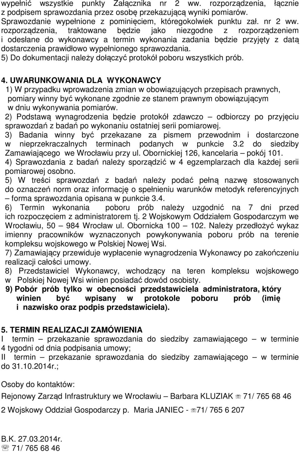 rozporządzenia, traktowane będzie jako niezgodne z rozporządzeniem i odesłane do wykonawcy a termin wykonania zadania będzie przyjęty z datą dostarczenia prawidłowo wypełnionego sprawozdania.