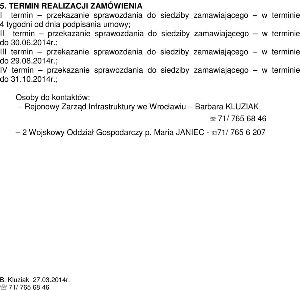 ; III termin przekazanie sprawozdania do siedziby zamawiającego w terminie do 29.08.2014r.