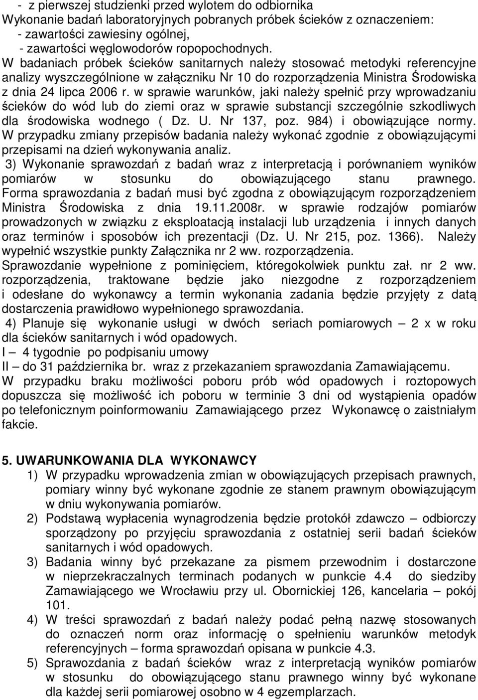 w sprawie warunków, jaki należy spełnić przy wprowadzaniu ścieków do wód lub do ziemi oraz w sprawie substancji szczególnie szkodliwych dla środowiska wodnego ( Dz. U. Nr 137, poz.