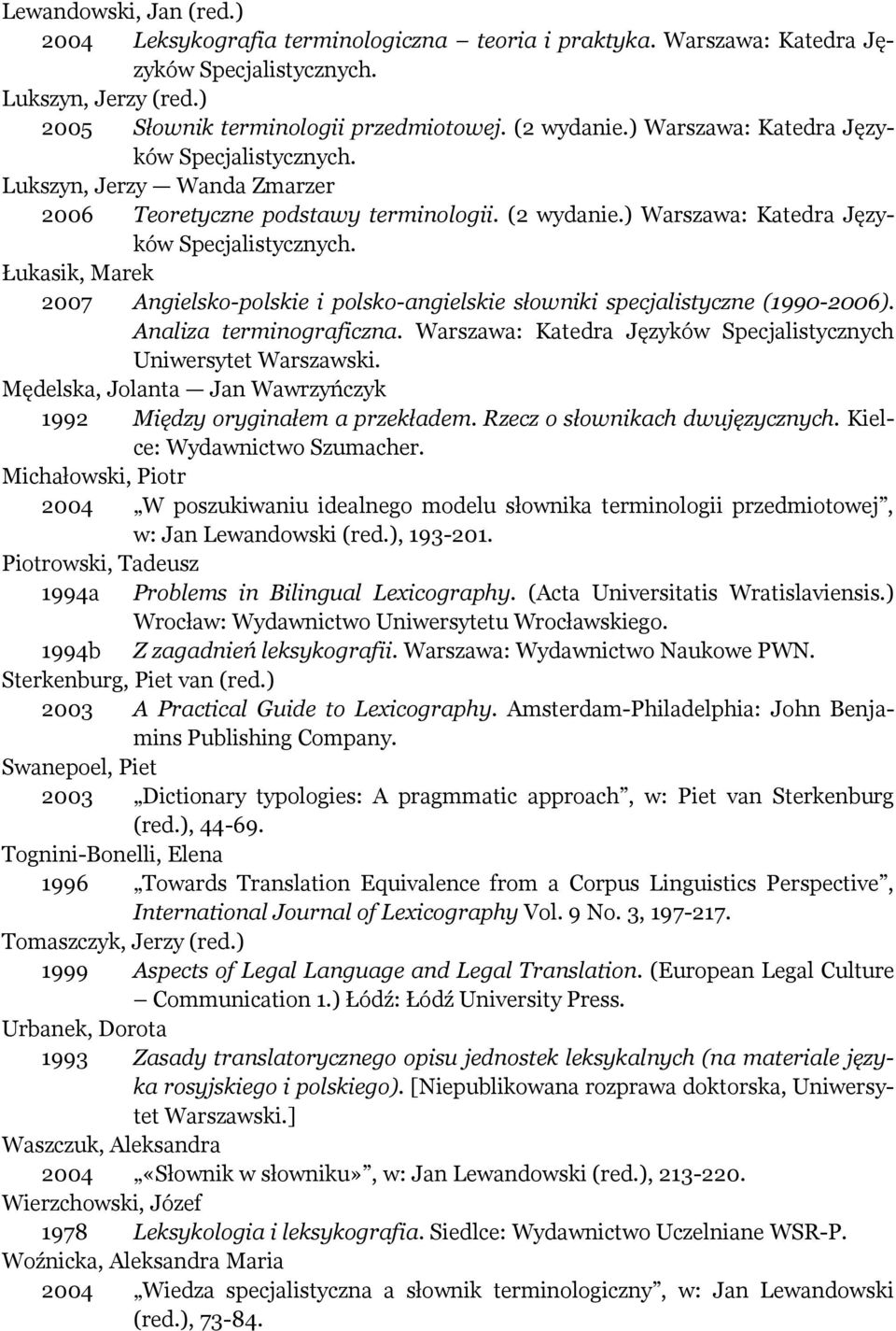 Analiza terminograficzna. Warszawa: Katedra Języków Specjalistycznych Uniwersytet Warszawski. Mędelska, Jolanta Jan Wawrzyńczyk 1992 Między oryginałem a przekładem. Rzecz o słownikach dwujęzycznych.