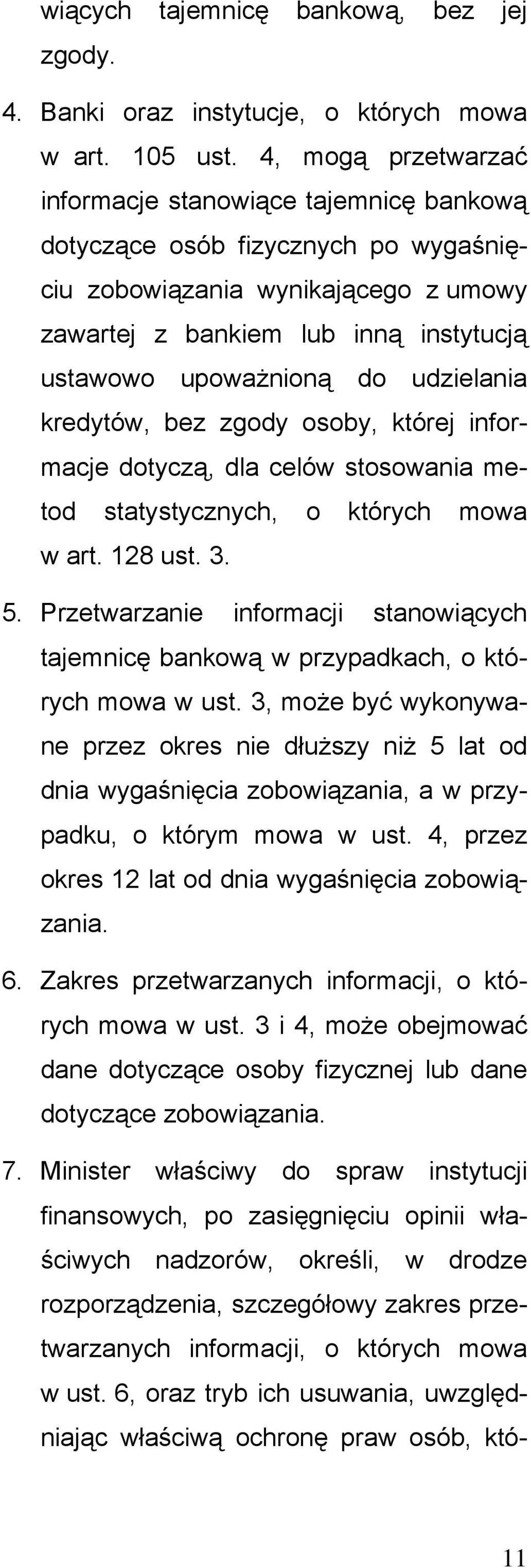 udzielania kredytów, bez zgody osoby, której informacje dotyczą, dla celów stosowania metod statystycznych, o których mowa w art. 128 ust. 3. 5.