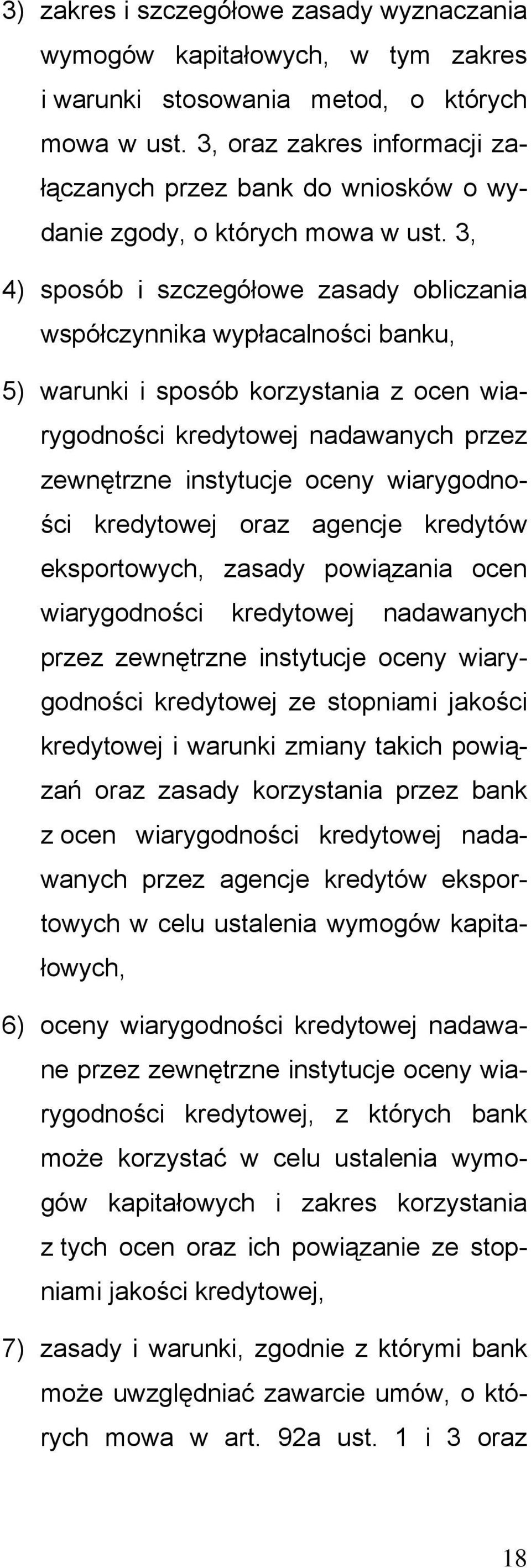 3, 4) sposób i szczegółowe zasady obliczania współczynnika wypłacalności banku, 5) warunki i sposób korzystania z ocen wiarygodności kredytowej nadawanych przez zewnętrzne instytucje oceny