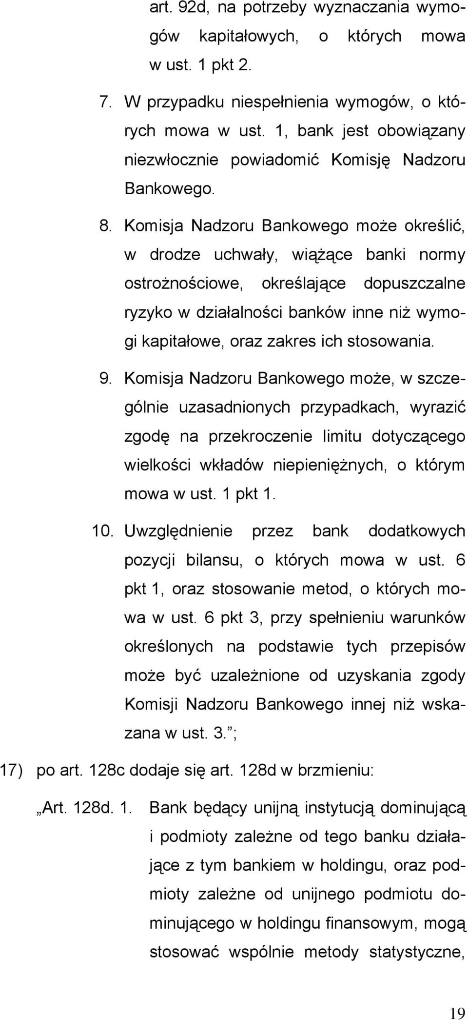 Komisja Nadzoru Bankowego może określić, w drodze uchwały, wiążące banki normy ostrożnościowe, określające dopuszczalne ryzyko w działalności banków inne niż wymogi kapitałowe, oraz zakres ich