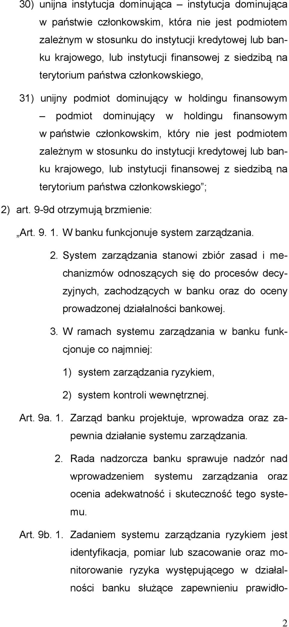 w stosunku do instytucji kredytowej lub banku krajowego, lub instytucji finansowej z siedzibą na terytorium państwa członkowskiego ; 2) art. 9-9d otrzymują brzmienie: Art. 9. 1.