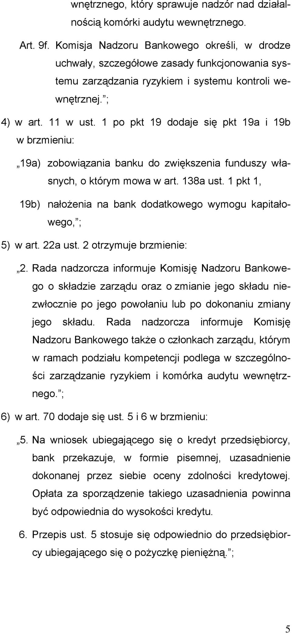 1 po pkt 19 dodaje się pkt 19a i 19b w brzmieniu: 19a) zobowiązania banku do zwiększenia funduszy własnych, o którym mowa w art. 138a ust.