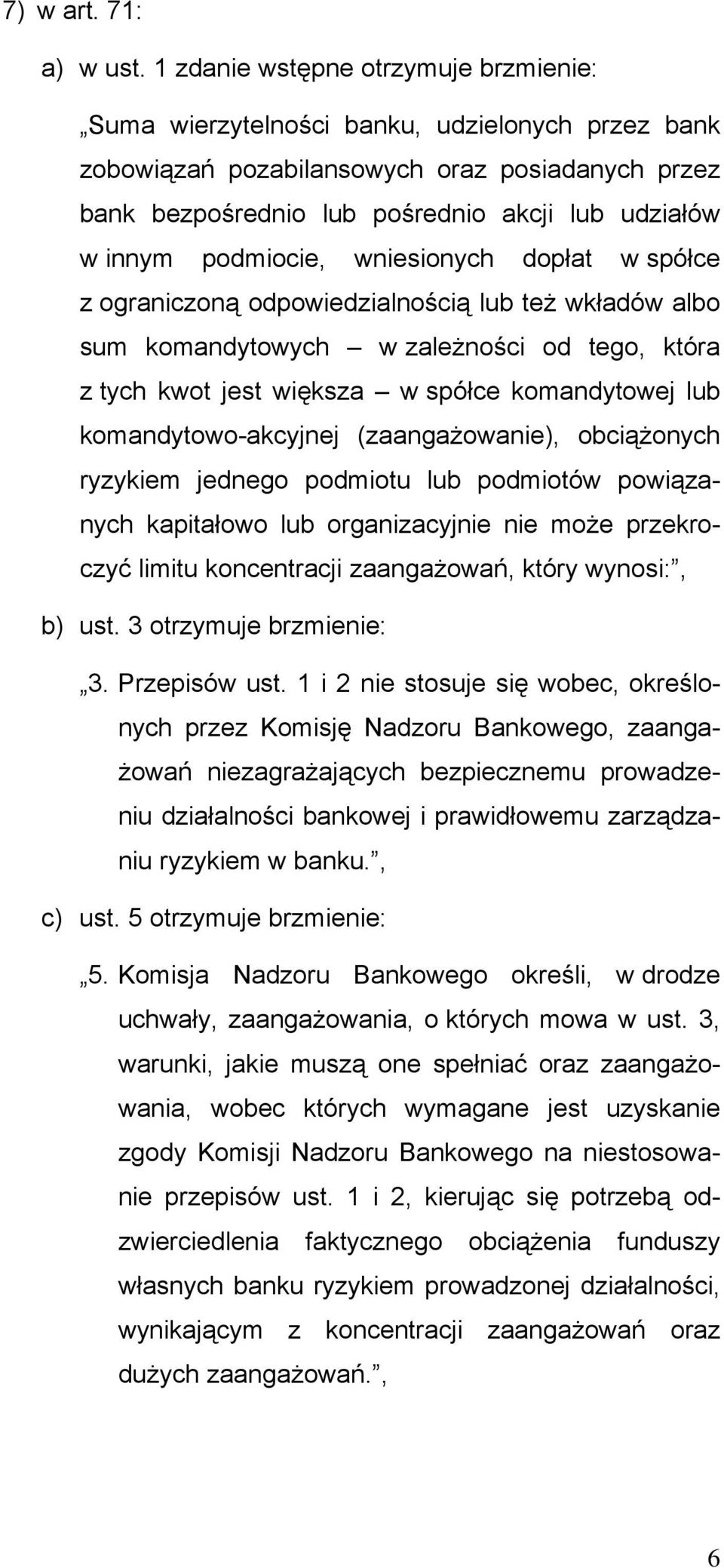 podmiocie, wniesionych dopłat w spółce z ograniczoną odpowiedzialnością lub też wkładów albo sum komandytowych w zależności od tego, która z tych kwot jest większa w spółce komandytowej lub