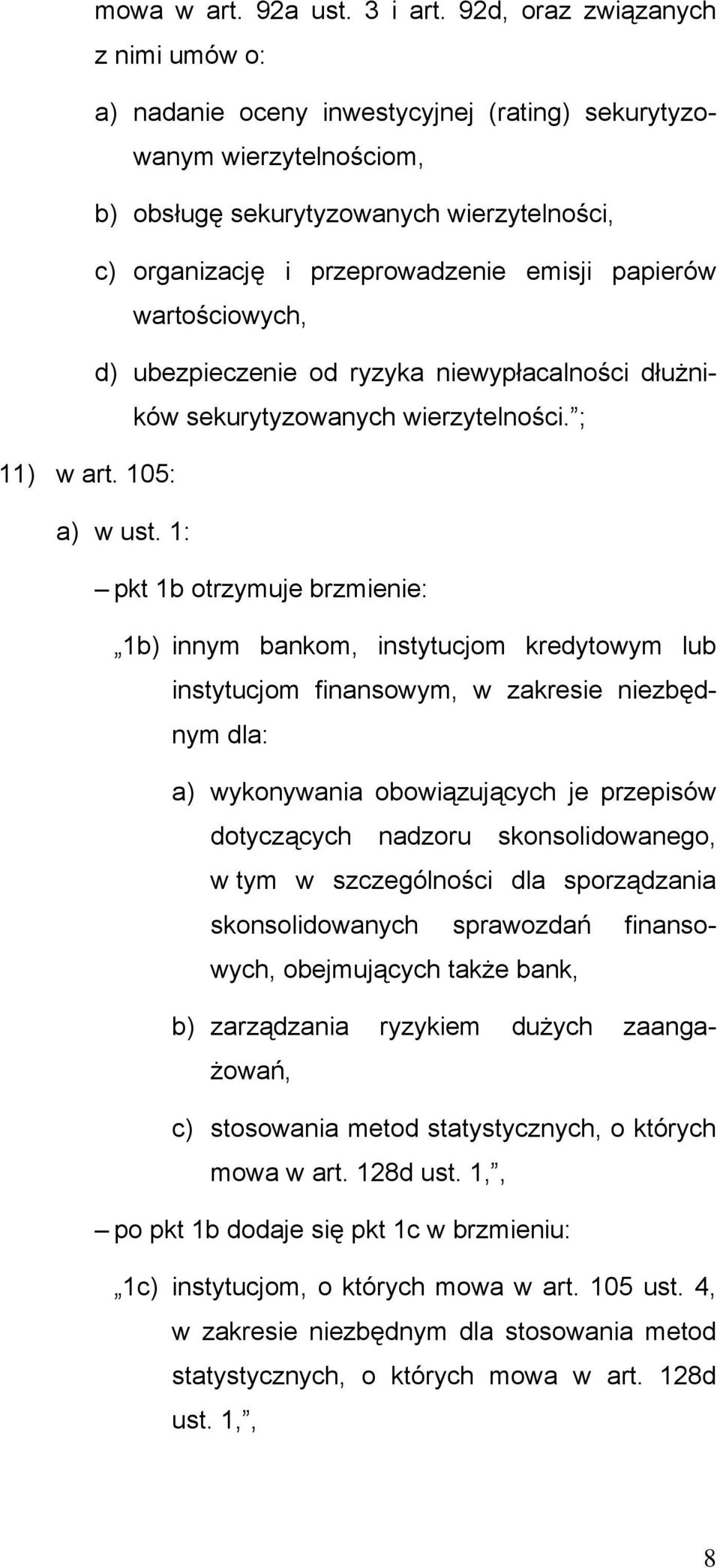 papierów wartościowych, d) ubezpieczenie od ryzyka niewypłacalności dłużników sekurytyzowanych wierzytelności. ; 11) w art. 105: a) w ust.