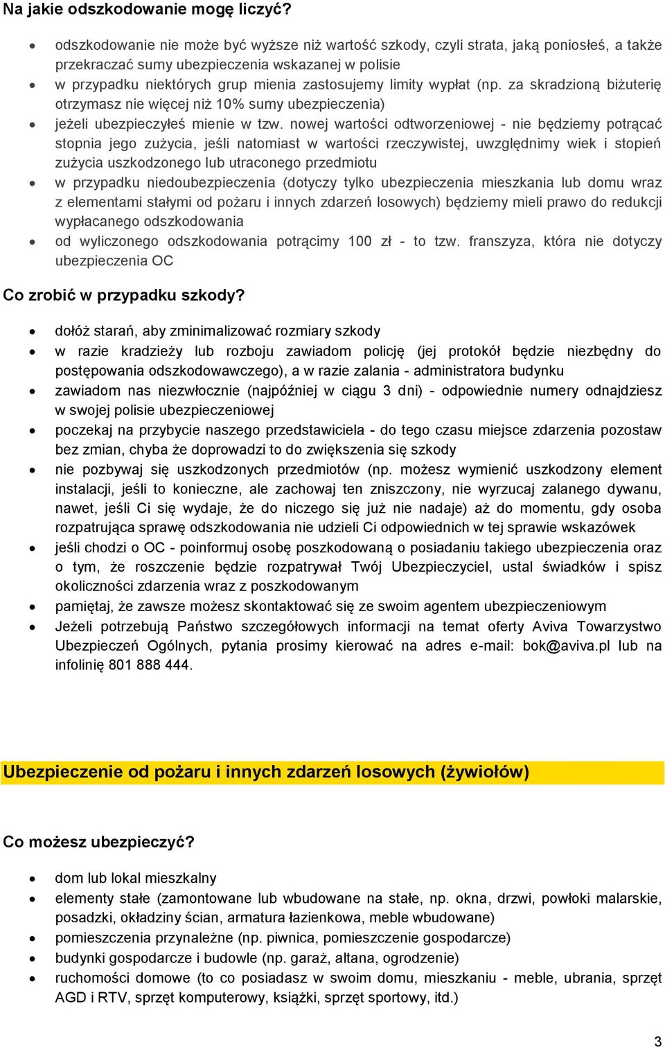 wypłat (np. za skradzioną biżuterię otrzymasz nie więcej niż 10% sumy ubezpieczenia) jeżeli ubezpieczyłeś mienie w tzw.