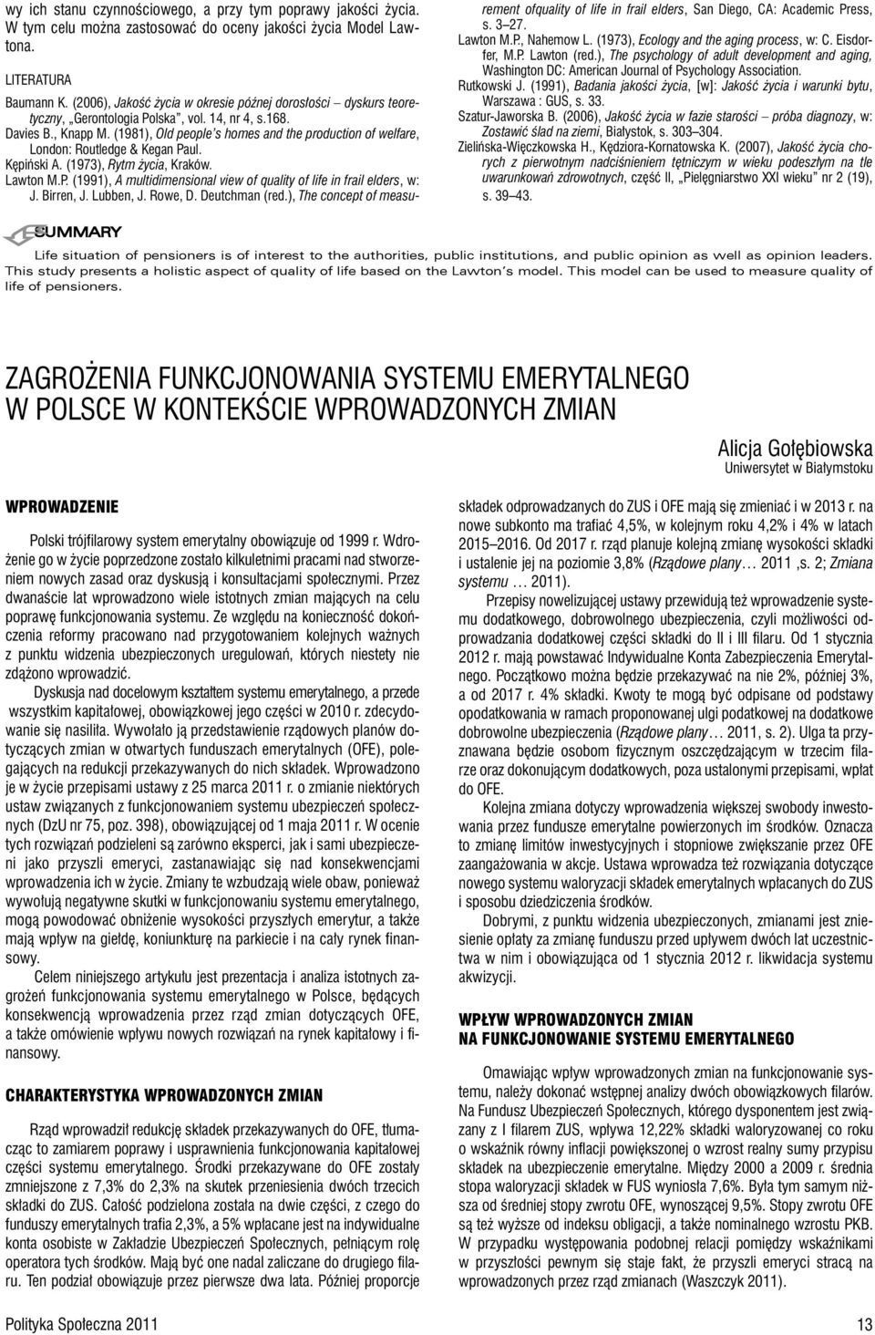 (1981), Old people s homes and the production of welfare, London: Routledge & Kegan Paul. Kępiński A. (1973), Rytm życia, Kraków. Lawton M.P. (1991), A multidimensional view of quality of life in frail elders, w: J.